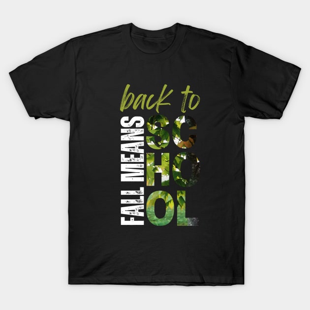 Fall Means Back to School T-Shirt by Clear Picture Leadership Designs